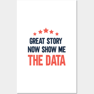 Great story Now show me the data Posters and Art